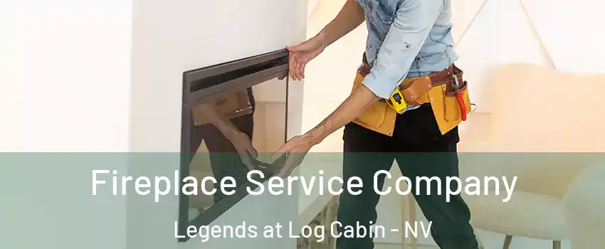 Fireplace Service Company Legends at Log Cabin - NV