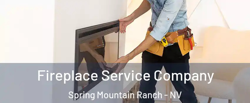 Fireplace Service Company Spring Mountain Ranch - NV