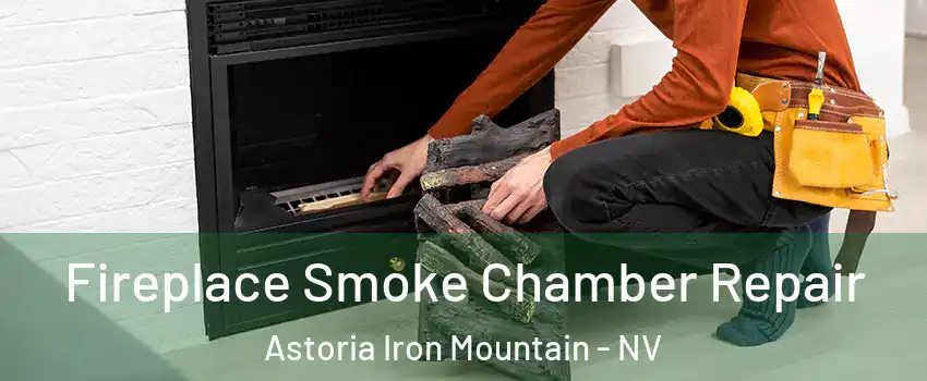 Fireplace Smoke Chamber Repair Astoria Iron Mountain - NV