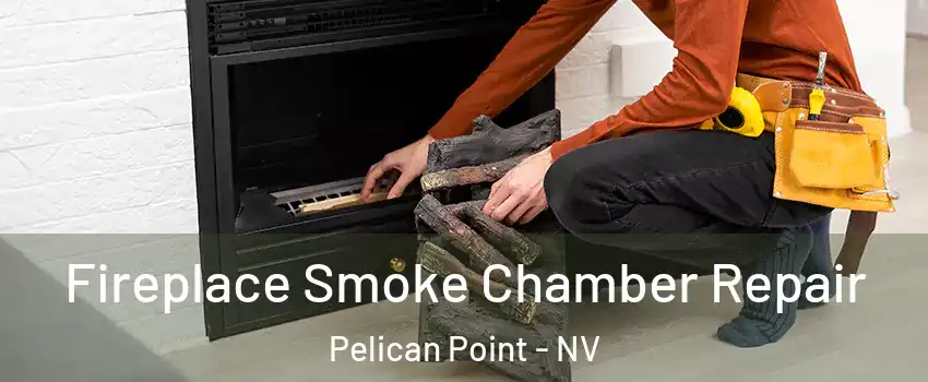 Fireplace Smoke Chamber Repair Pelican Point - NV