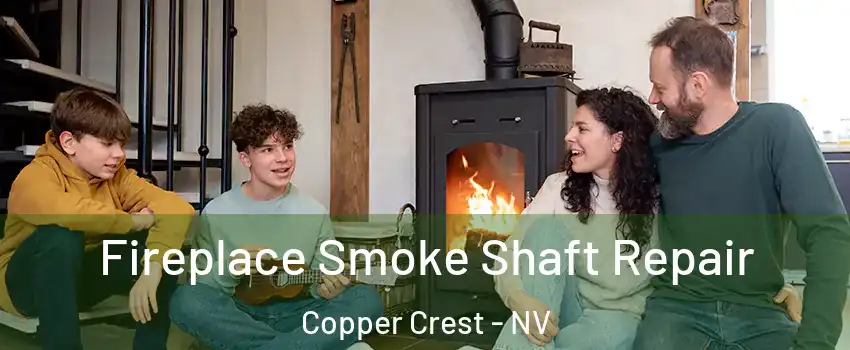 Fireplace Smoke Shaft Repair Copper Crest - NV