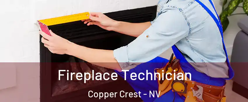 Fireplace Technician Copper Crest - NV