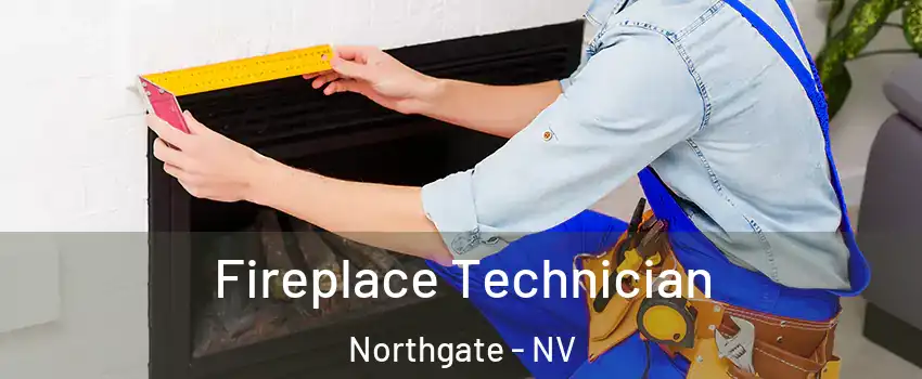 Fireplace Technician Northgate - NV