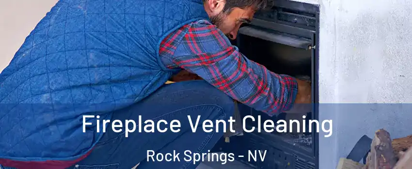 Fireplace Vent Cleaning Rock Springs - NV