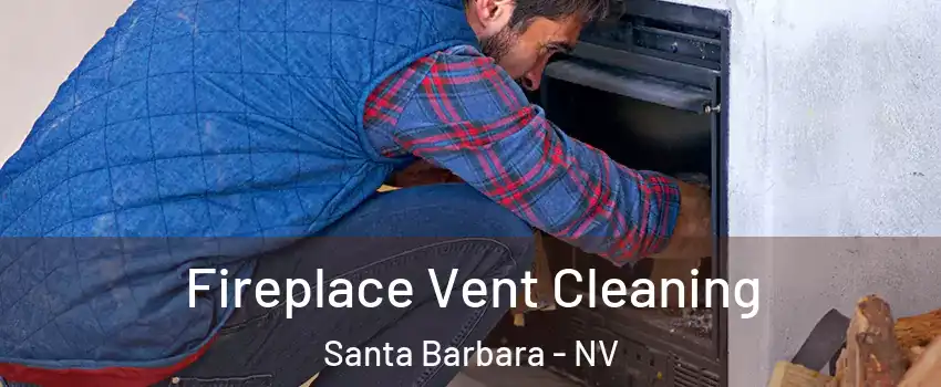 Fireplace Vent Cleaning Santa Barbara - NV