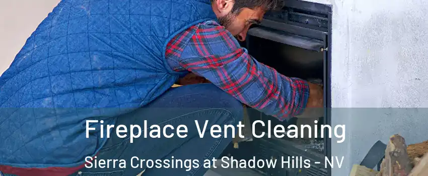 Fireplace Vent Cleaning Sierra Crossings at Shadow Hills - NV