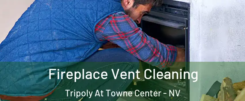 Fireplace Vent Cleaning Tripoly At Towne Center - NV