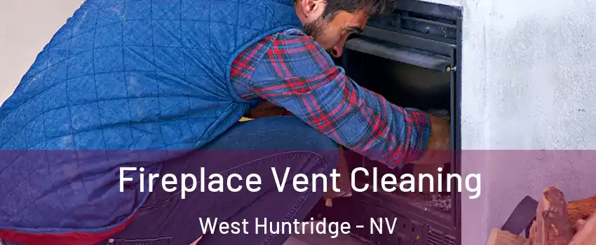 Fireplace Vent Cleaning West Huntridge - NV