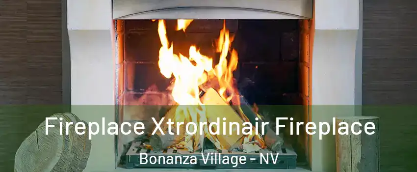 Fireplace Xtrordinair Fireplace Bonanza Village - NV