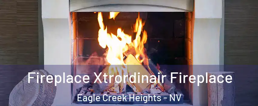 Fireplace Xtrordinair Fireplace Eagle Creek Heights - NV