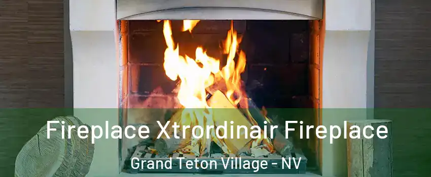 Fireplace Xtrordinair Fireplace Grand Teton Village - NV