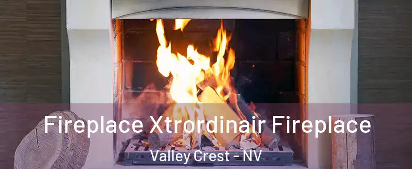 Fireplace Xtrordinair Fireplace Valley Crest - NV