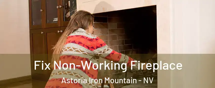 Fix Non-Working Fireplace Astoria Iron Mountain - NV