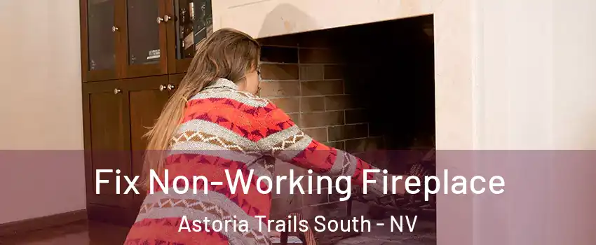 Fix Non-Working Fireplace Astoria Trails South - NV