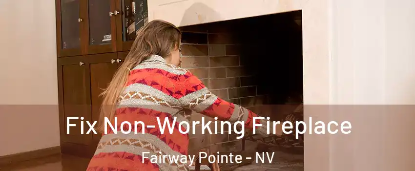 Fix Non-Working Fireplace Fairway Pointe - NV