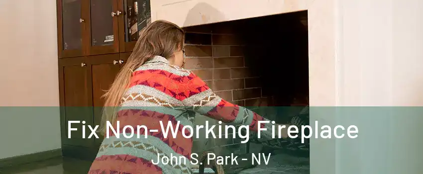 Fix Non-Working Fireplace John S. Park - NV