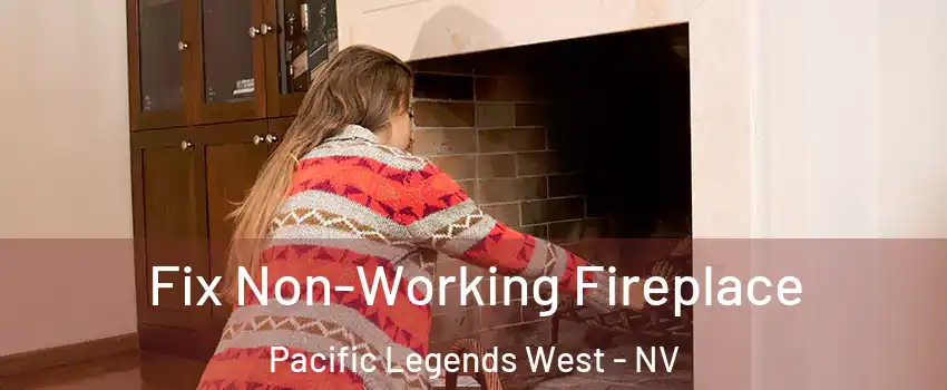 Fix Non-Working Fireplace Pacific Legends West - NV