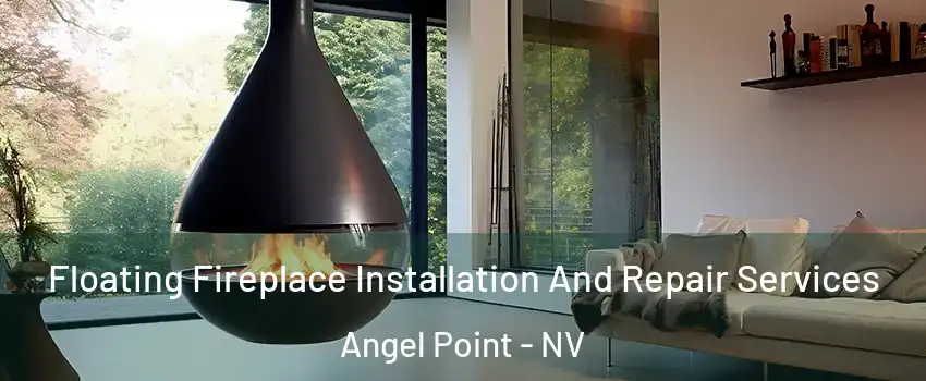 Floating Fireplace Installation And Repair Services Angel Point - NV