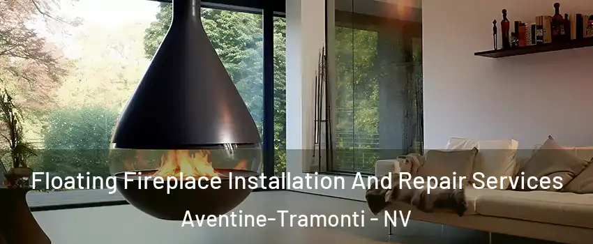 Floating Fireplace Installation And Repair Services Aventine-Tramonti - NV