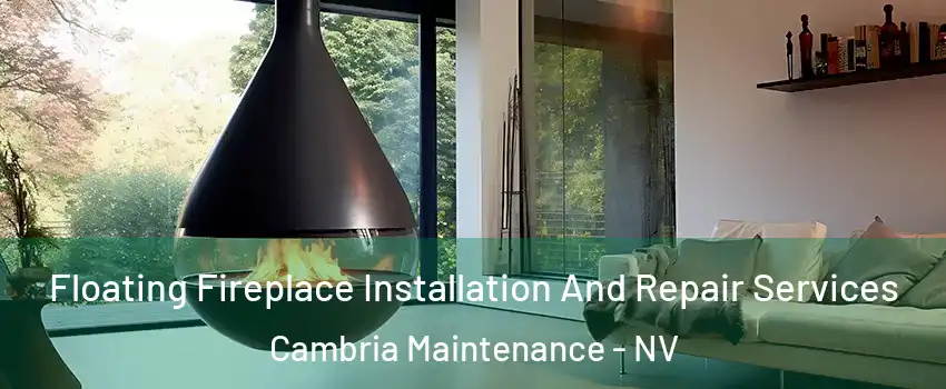 Floating Fireplace Installation And Repair Services Cambria Maintenance - NV