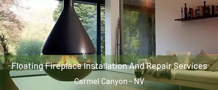 Floating Fireplace Installation And Repair Services Carmel Canyon - NV