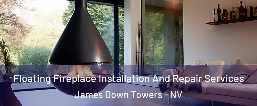 Floating Fireplace Installation And Repair Services James Down Towers - NV