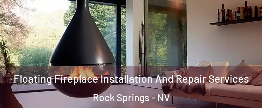 Floating Fireplace Installation And Repair Services Rock Springs - NV