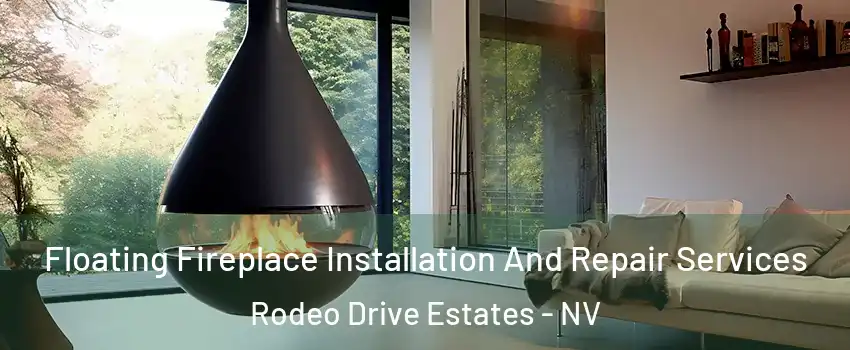 Floating Fireplace Installation And Repair Services Rodeo Drive Estates - NV