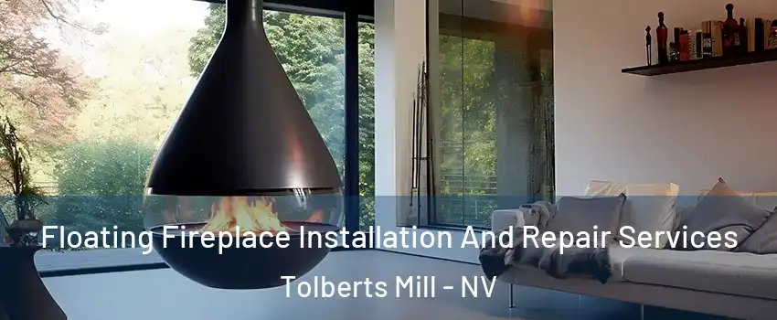 Floating Fireplace Installation And Repair Services Tolberts Mill - NV