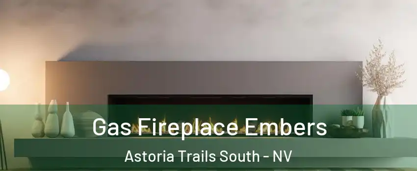 Gas Fireplace Embers Astoria Trails South - NV