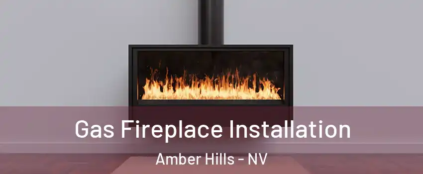 Gas Fireplace Installation Amber Hills - NV