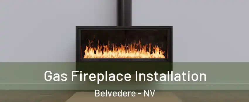 Gas Fireplace Installation Belvedere - NV