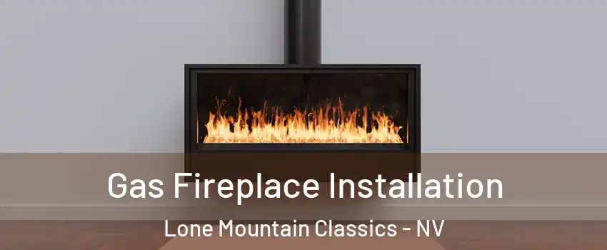 Gas Fireplace Installation Lone Mountain Classics - NV