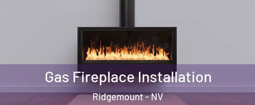 Gas Fireplace Installation Ridgemount - NV