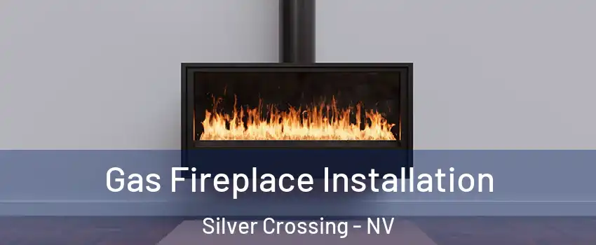 Gas Fireplace Installation Silver Crossing - NV