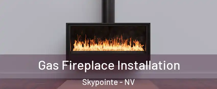 Gas Fireplace Installation Skypointe - NV