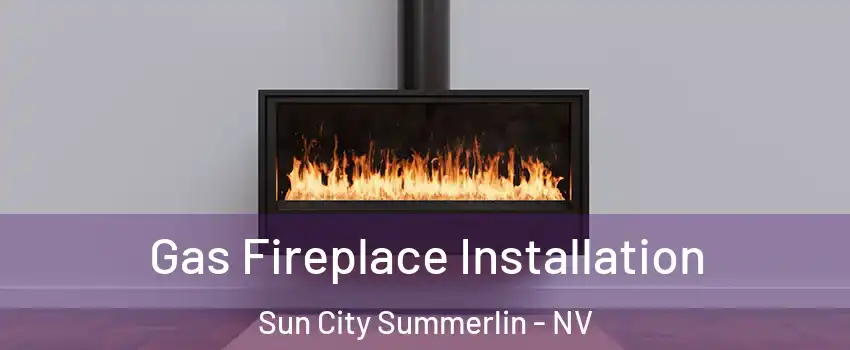 Gas Fireplace Installation Sun City Summerlin - NV