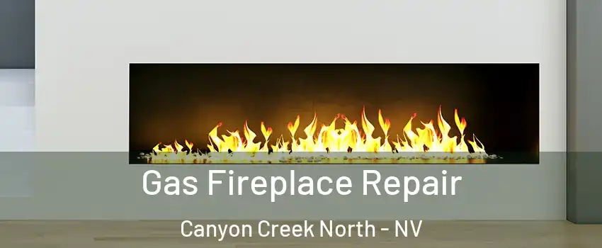 Gas Fireplace Repair Canyon Creek North - NV