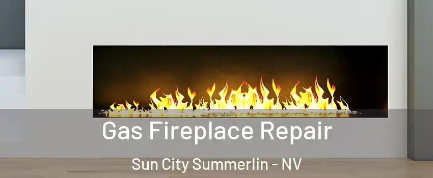 Gas Fireplace Repair Sun City Summerlin - NV