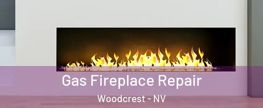 Gas Fireplace Repair Woodcrest - NV