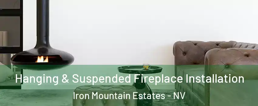 Hanging & Suspended Fireplace Installation Iron Mountain Estates - NV