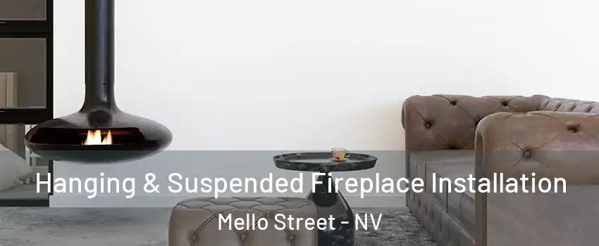 Hanging & Suspended Fireplace Installation Mello Street - NV