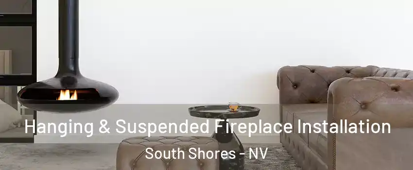 Hanging & Suspended Fireplace Installation South Shores - NV