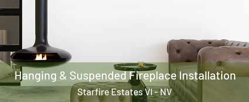 Hanging & Suspended Fireplace Installation Starfire Estates VI - NV