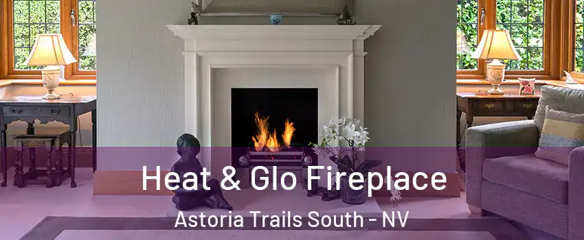 Heat & Glo Fireplace Astoria Trails South - NV