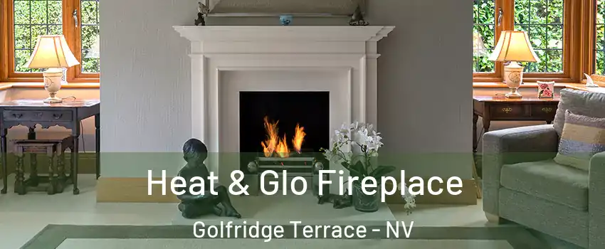 Heat & Glo Fireplace Golfridge Terrace - NV