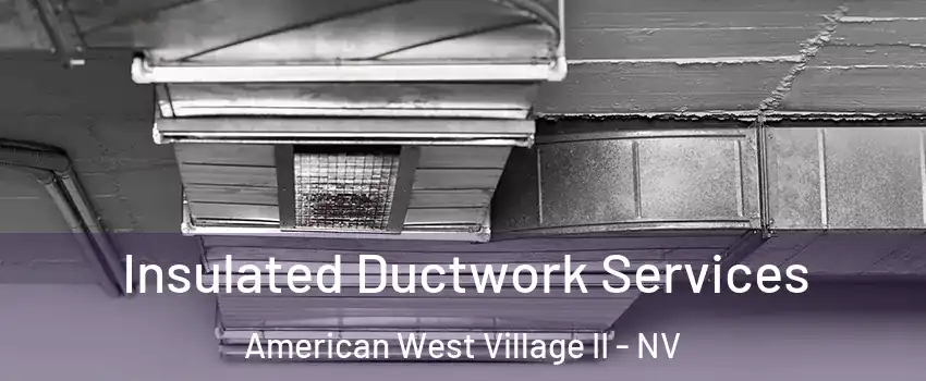 Insulated Ductwork Services American West Village II - NV