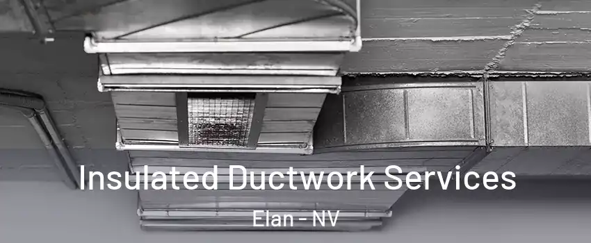 Insulated Ductwork Services Elan - NV