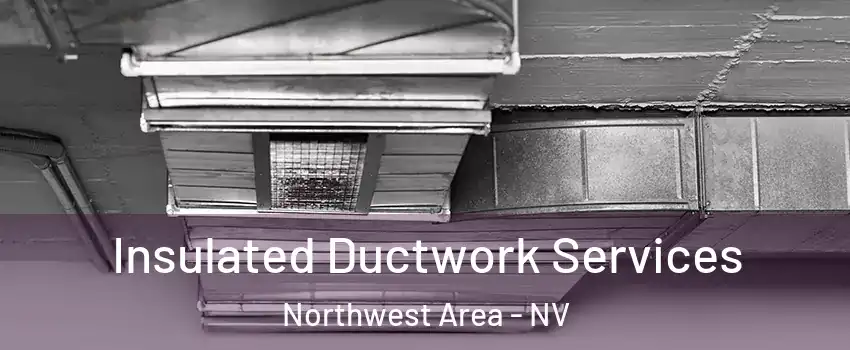 Insulated Ductwork Services Northwest Area - NV