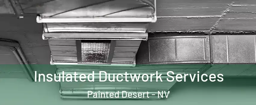 Insulated Ductwork Services Painted Desert - NV